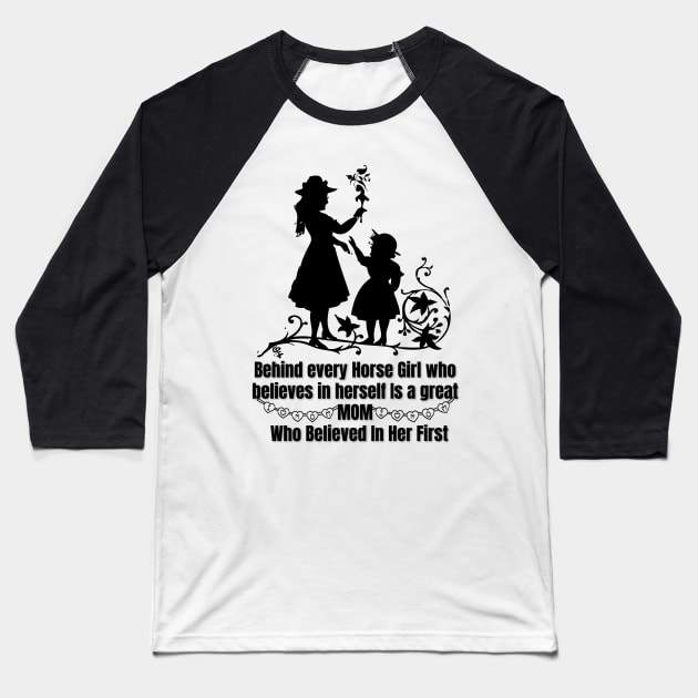 behind every horse girl who believes in herself is a great mom who believed in her first Baseball T-Shirt by TRACHLUIM